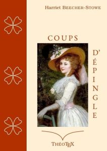 Coups d'Épingle - Beecher-Stowe Harriet