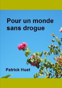 Pour un monde sans drogue - Huet Patrick