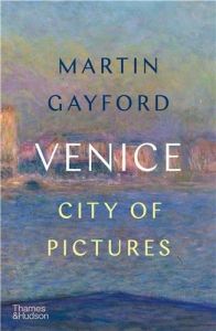 Venice: City of Pictures /anglais - Gayford Martin