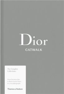 CATWALK. DIOR, THE COMPLETE COLLECTIONS - FURY, ALEXANDER