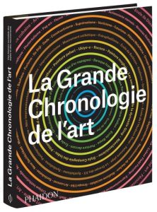 La grande chronologie de l'art. Une histoire mondiale des styles et des mouvements - Bailey Gauvin-Alexander - Manna Chantal - Beard Le