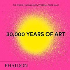 30 000 YEARS OF ART MINI FORMAT - THE STORY OF HUMAN CREATIVITY ACROSS TIME & SPACE - PHAIDON