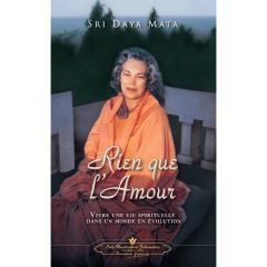 Rien que l'amour. Religions et sagesses orientales - Sri Daya mata