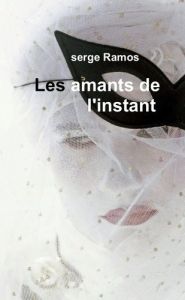 Les amants de l'instant - Ramos Serge