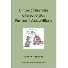 L'impact humain à la suite des fusions / acquisitions. Que pouvons-nous faire réellement ? - Janssens Arlette