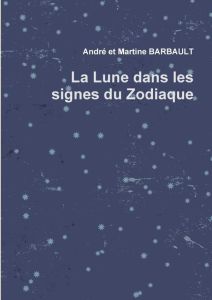 La lune dans les signes du zodiaque - Barbault Martine - Barbault André