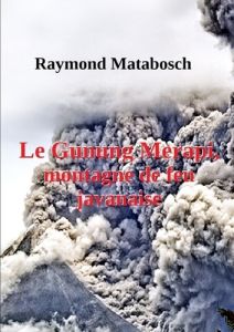 Le Gunung Merapi, montagne de feu javanaise - Matabosch Raymond