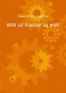 Sous le plagiat la mort - Charron Jean-Marie