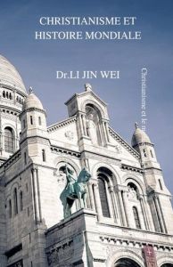 Christianisme et histoire mondiale. Christianisme et le monde Série 4 - Jin Wei dr. li