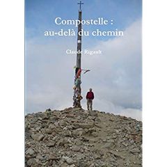 Compostelle : au-delà du chemin - Rigault Claude