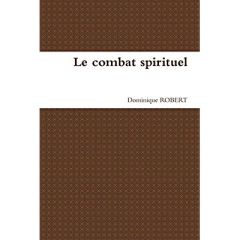 Le combat spirituel - Robert Dominique