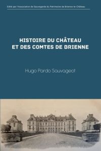 Histoire du château et des comtes de Brienne - Pardo Sauvageot hugo