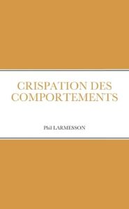 Crispations des comportements - LARMESSON Phil