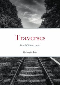 Traverses. Recueil d'histoires courtes - Petit Christophe - Bigot Mélany