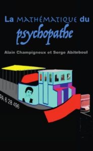 La mathématique du psychopathe - Abiteboul Serge - Champigneux Alain