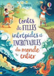 Contes de filles intrépides et incroyables du monde entier - Cook Lan - Firth Rachel - Hull Sarah - Prentice An