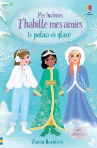 Le palais de glace. Avec autocollants - Davidson Zanna - Wood Katie - Chaput Nathalie