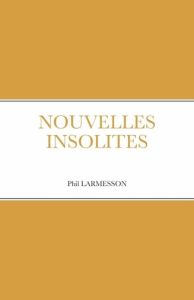 Nouvelles insolites - LARMESSON Phil