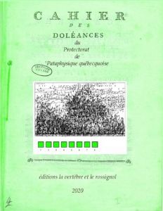 Cahier des doléances du Protectorat de 'Pataphysique québecquoise - Matte Hélène - Guéricolas-gagné Alice - Taunay Cor