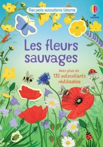 Les fleurs sauvages. Avec plus de 130 autocollants réutilisables - Watkins Sarah - Young Caroline - Chaput Nathalie -