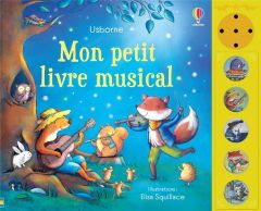 Mon petit livre musical - Watt Fiona - Squillace Elisa - Cixious Déborah