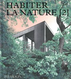 Habiter la nature 2. Maisons contemporaines dans la nature - PHAIDON