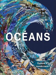 Océans. Explorer le monde marin - PHAIDON