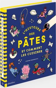 L'histoire des pâtes et comment les cuisiner - Guarnaccia Steven - Bajada Simon - Hurier-Michaud