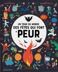 Un tour du monde des fêtes qui font peur - Ralphs Matt - Kotyk Veronika - Lecoq Sophie