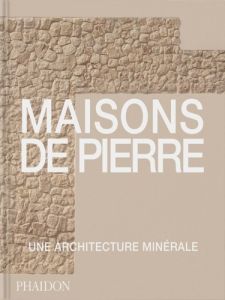 Maisons de pierre. Une architecture minérale - Pearson Tessa - Gouillier Jean-Bernard