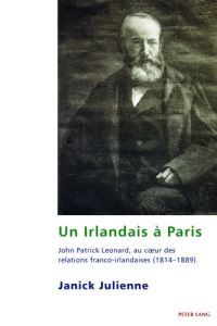 Un Irlandais à Paris. John Patrick Leonard, au coeur des relations franco-irlandaises - Julienne Janick