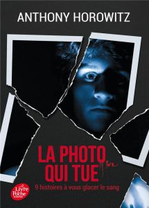 La photo qui tue. Neuf histoires à vous glacer le sang - Horowitz Anthony - Le Goyat Annick