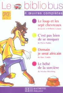 Le Bibliobus n° 14 CP/CE1 Parcours de lecture de 4 oeuvres : Le loup et les sept chevreaux %3B C'est p - Grimm Jakob et Wilhelm - Grimm Wilhelm - Puddu Pie