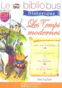 Les temps modernes CM cycle 3. Louis XIII et Richelieu %3B Les trois mousquetaires %3B Don Quichotte %3B L - Dupont Pascal