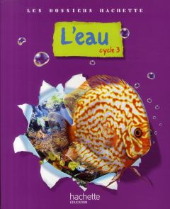 L'eau. Cycle 3 - Guichard Jack