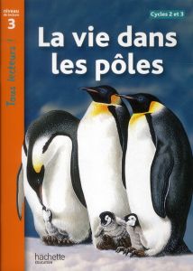 La vie dans les pôles. Niveau de lecture 3 - Coupe Robert - Desmazures Prospérine