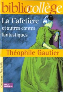 La Cafetière et autres contes fantastiques - Gautier Théophile - Louët Bertrand