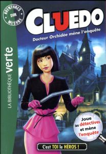 Aventures sur mesure - Cluedo Tome 14 : Docteur Orchidée mène l'enquête - Quénot Katherine