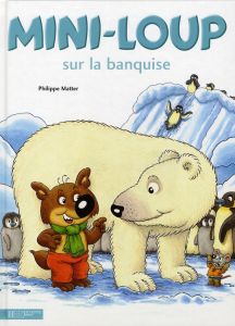 Mini-Loup : Mini-Loup sur la banquise - Matter Philippe