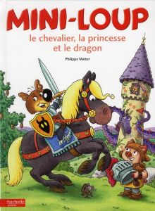 Mini-Loup : Le chevalier, la princesse et le dragon - Matter Philippe