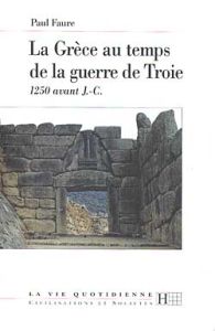 La Grèce au temps de la guerre de Troie. 1250 av. J.-C. - Faure Paul