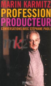 Profession producteur. Conversations avec Stéphane Paoli - Karmitz Marin