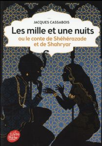 Les mille et une nuits. Ou le conte de Shéhérazade et de Shahryar - Cassabois Jacques