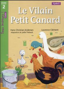 Le vilain petit canard niveau 2 (Cycle 2) : tous lecteurs ! Livre de l'élève, Edition 2016 - Thébault Joëlle - Clément Laurence