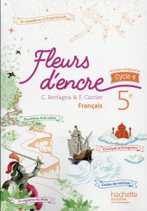 Français 5e cycle 4 Fleurs d'encre. Edition 2016 - Bertagna Chantal - Carrier-Nayrolles Françoise - D