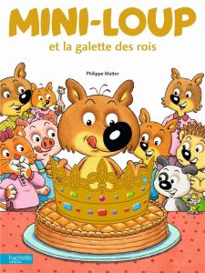 Mini-Loup : Mini-Loup et la galette des rois - Matter Philippe