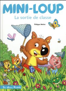 Mini-Loup : Mini-Loup La sortie de classe - Matter Philippe