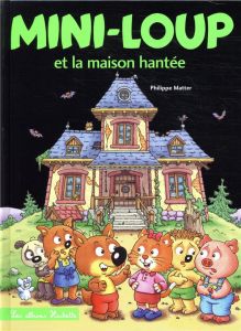 Mini-Loup Tome 33 : Mini-Loup et la maison hantée - Matter Philippe