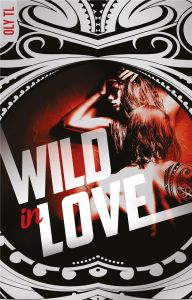 Wild & Rebel - Tome 2 - Wild in love - TL Oly