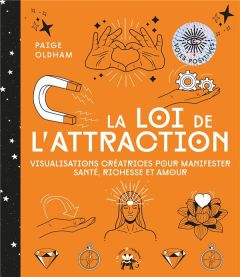 La loi de l'attraction. Visualisations créatrices pour manifester santé, richesse et amour - Oldham Paige - Galkowski Nicolas - Hurier-Michaud